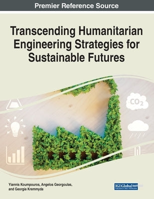 Transcending Humanitarian Engineering Strategies for Sustainable Futures by Koumpouros, Yiannis