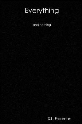 Everything and Nothing by Freeman, S. L.