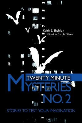 Twenty Minute Mysteries No. 2: Stories to test your imagination by Sheldon, Keith E.