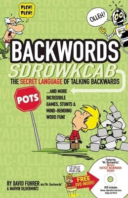 Backwords: The Secret Language of Talking Backwards... and More Incredible Games, Stunts & Mind-Bending Word Fun! [With DVD] by Fuhrer, David