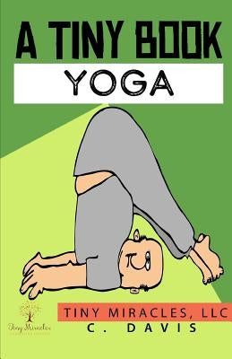 A Tiny Book: Yoga by Davis, C.