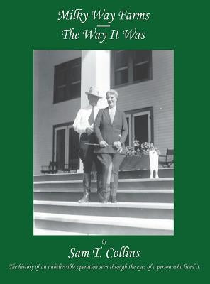 Milky Way Farms: The Way It Was by Collins, Sam T.