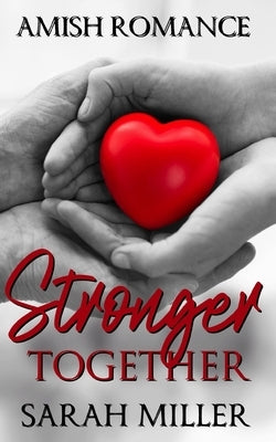 Stronger Together: Amish Romance by Miller, Sarah