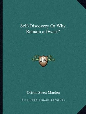 Self-Discovery or Why Remain a Dwarf? by Marden, Orison Swett