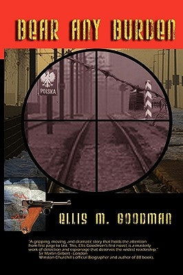 Bear Any Burden by Goodman, Ellis M.