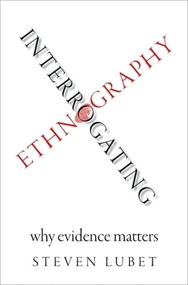 Interrogating Ethnography: Why Evidence Matters by Lubet, Steven
