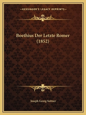 Boethius Der Letzte Romer (1852) by Suttner, Joseph Georg
