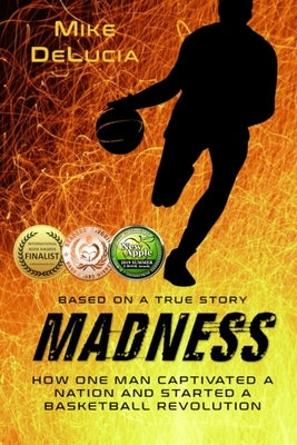 Madness: The Man Who Changed Basketball by Delucia, Mike