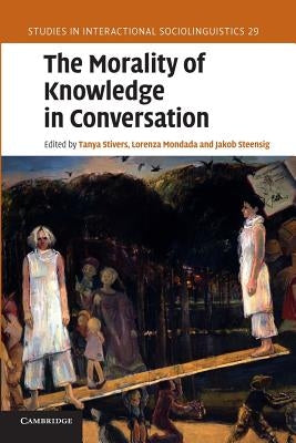 The Morality of Knowledge in Conversation by Stivers, Tanya