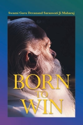 Born to Win by Devanand Saraswatijimaharaj, Swami Guru