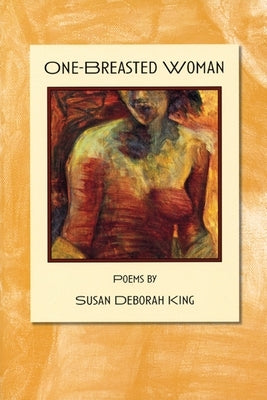 One-Breasted Woman by King, Susan Deborah