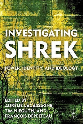 Investigating Shrek: Power, Identity, and Ideology by Nieguth, T.