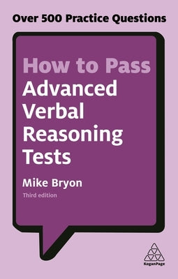 How to Pass Advanced Verbal Reasoning Tests: Over 500 Practice Questions by Bryon, Mike