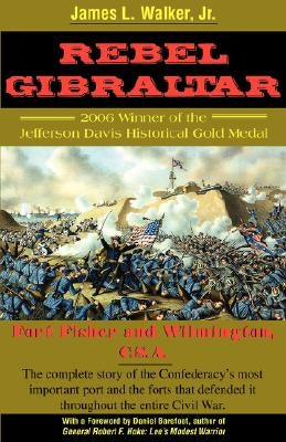 Rebel Gibraltar: Fort Fisher and Wilmington, C.S.A. by Walker, James Laurence, Jr.