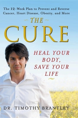 The Cure: Heal Your Body, Save Your Life by Brantley, Timothy