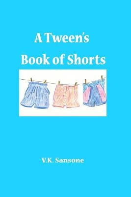 A Tween's Book of Shorts by Sansone, V. K.