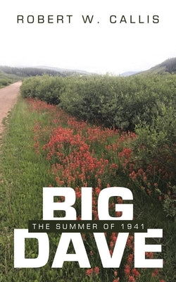 Big Dave: The Summer of 1941 by Callis, Robert W.