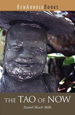 The Tao of Now by Skach-Mills, Daniel