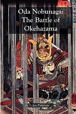 Oda Nobunaga: The Battle of Okehazama by Paterson, Les
