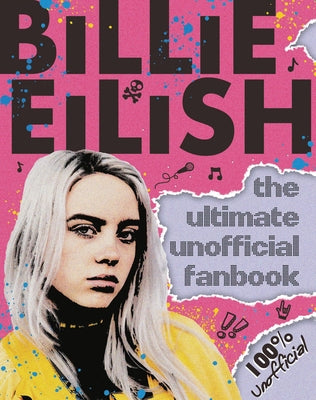 Billie Eilish: The Ultimate Unofficial Fanbook (Media Tie-In) by Morgan, Sally