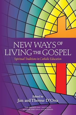New Ways of Living the Gospel: Spiritual Traditions in Catholic Education by D'Orsa, Therese