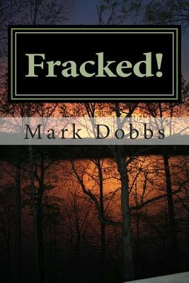 Fracked! by Dobbs, Mark