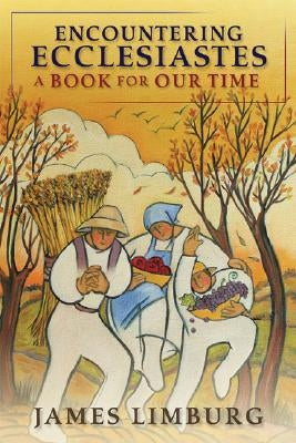 Encountering Ecclesiastes: A Book for Our Time by Limburg, James