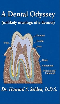 A Dental Odyssey: unlikely musings of a dentist by Selden, Howard S.