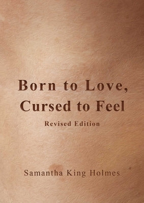 Born to Love, Cursed to Feel Revised Edition by King Holmes, Samantha