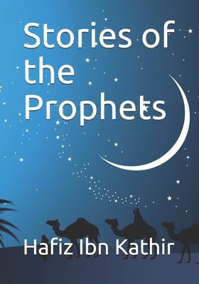 Stories of the Prophets: Un-Abridged, Longer Version by Ibn Kathir, Hafiz