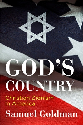 God's Country: Christian Zionism in America by Goldman, Samuel