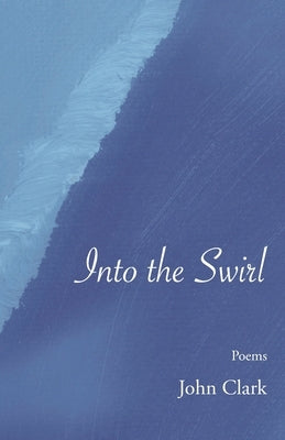 Into the Swirl by Clark, John