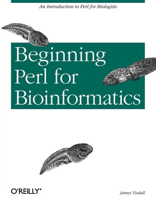 Beginning Perl for Bioinformatics by Tisdall, James