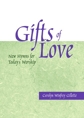 Gifts of Love: New Hymns for Today's Worship by Gillette, Carolyn Winfrey