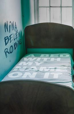 A Bed With My Name On It by Robins, Nina Belén