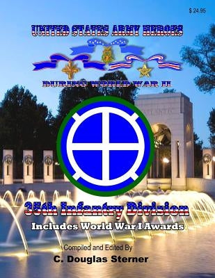 United States Army Heroes During World War II: 35th Infantry Division by Sterner, C. Douglas
