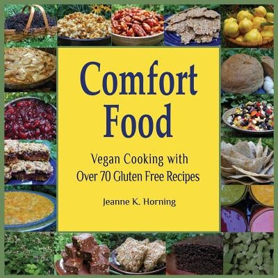 Comfort Food: Vegan Cooking with Over 70 Gluten Free Recipes by Horning, Jeanne Kennedy