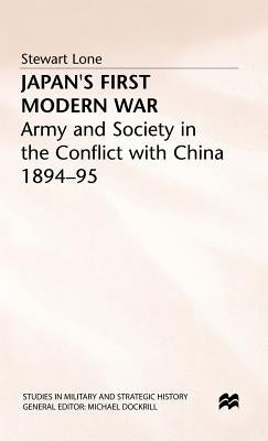 Japan's First Modern War: Army and Society in the Conflict with China, 1894-5 by Lone, S.