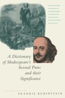 A Dictionary of Shakespeare's Sexual Puns and Their Significance by Rubinstein, Frankie