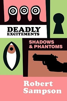 Deadly Excitements: Shadows Phantoms by Sampson, Robert