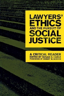 Lawyers' Ethics and the Pursuit of Social Justice: A Critical Reader by Carle, Susan D.