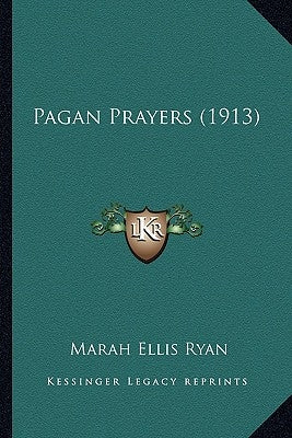 Pagan Prayers (1913) by Ryan, Marah Ellis