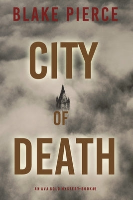City of Death: An Ava Gold Mystery (Book 5) by Pierce, Blake