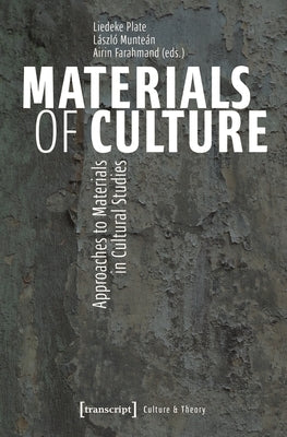 Materials of Culture: Approaches to Materials in Cultural Studies by Plate, Liedeke