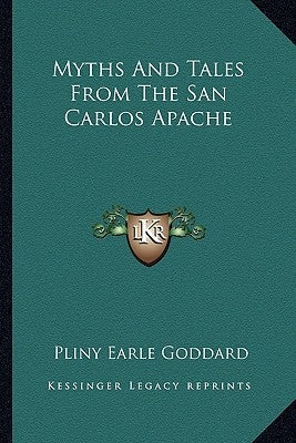 Myths and Tales from the San Carlos Apache by Goddard, Pliny Earle