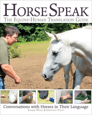 Horse Speak: An Equine-Human Translation Guide: Conversations with Horses in Their Language by Wilsie, Sharon