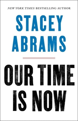 Our Time Is Now: Power, Purpose, and the Fight for a Fair America by Abrams, Stacey