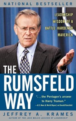 The Rumsfeld Way: Leadership Wisdom of a Battle-Hardened Maverick by Krames, Jeffrey