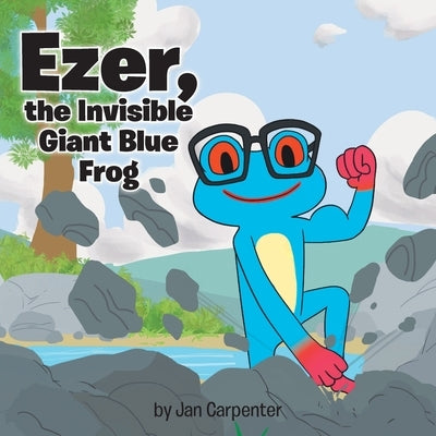 Ezer, the Invisible Giant Blue Frog by Carpenter, Jan
