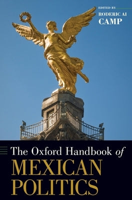 Oxford Handbook of Mexican Politics by Camp, Roderic Ai